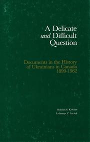 Cover of: A Delicate and Difficult Question: Documents in the History of Ukrainians in Canada, 1899-1962