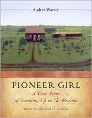 Cover of: Pioneer girl: a true story of growing up on the prairie : with a new afterword by the author