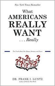 Cover of: What Americans Really Want...Really by Frank I. Luntz