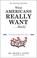 Cover of: What Americans Really Want...Really