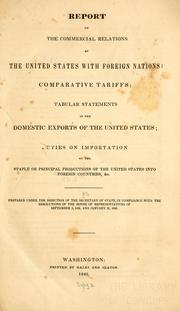 Cover of: Report on the commercial relations of the United States with foreign nations: comparative tariffs; tabular statements of the domestic exports of the United States; duties on importation of the staple or principal production of the United States into foreign countries, &c.