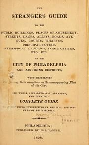 Cover of: The stranger's guide to the public buildings, places of amusement, streets, ...: steam-boat landings, stage offices, etc., etc., of the city of Philadelphia and adjoining districts ...