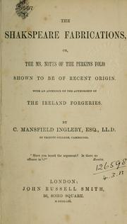 The Shakespeare fabrications, or the MS. notes of the Perkins folio shown to be of recent origin by Clement Mansfield Ingleby
