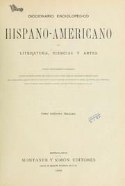 Cover of: Diccionario enciclopedico hispano-americano de literatura, siencias y artes: Edicion profusamente ilustrada con miles de pequeños grabados intercalados en el texto y tirados aparte, que reproducen las las diferentes especies de los reinos animal, vegetal y mineral; los intrumentos y aparatos aplicados recientemente á las ciencias, agricultura, artes é industrias; planos de de ciudades; mapas geográficos; monedas y medallas de todos los tiempos, etc., etc., etc