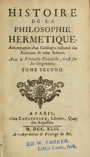 Cover of: Histoire de la philosophie hermetique.: Accompagnée d'un catalogue raisonné des ecrivains de cette science.