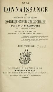 Cover of: De la connaissance et de l'amour du fils de Dieu notre seigneur Jésus Christ by Jean-Baptiste Saint-Jure