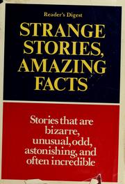 Cover of: The Reader's Digest book of strange stories, amazing facts: stories that are bizarre, unusual, odd, astonishing, incredible ... but true