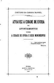 Cover of: Atravez a cidade de Evora: ou, Apontamentos sobre a cidade de Evora e seus monumentos