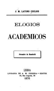 Cover of: Elogios academicos by J. M. Latino Coelho, J. M. Latino Coelho