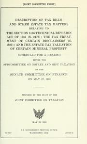 Cover of: Description of tax bills and other estate tax matters relating to the section 6166 Technical Revision Act of 1982 (S. 2479), the tax treatment of certain disclaimers (S. 1983), and the estate tax valuation of certain mineral property: scheduled for a hearing before the Subcommittee on Estate and Gift Taxation of the Senate Committee on Finance on May 27, 1982