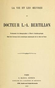 Cover of: La vie et les oeuvres du Docteur L.A. Bertillon
