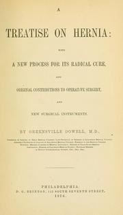 Cover of: A treatise on hernia: with a new process for its radical cure, and original contributions to operative surgery, and new surgical instruments