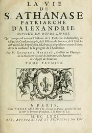 Cover of: La vie de S. Athanase, patriarche d'Alexandrie: divisée en douze livres : qui comprend encore l'histoire de S. Eustathe d'Antioche, de S. Paul de Constantinople, de S. Hilaire de Poitiers, de S. Eusebe de Verceil, des Papes Jules & Libere, & de plusieurs autres Saints; avec la naissance & le progrès de l'Arianisme