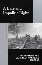 Cover of: A bare and impolitic right: internment and Ukrainian-Canadian redress