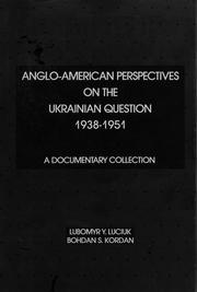 Anglo-American Perspectives on the Ukrainian Question, 1938-1951 by Lubomyr Y. Luciuk, Bohdan Kordan