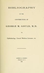 Cover of: Bibliography of the contributions of George M. Gould, M.D., to ophthalmology, general medicine, literature, etc.
