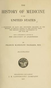 Cover of: The history of medicine in the United States: a collection of facts and documents relating to the history of medical science in this country, from the earliest English colonization to the year 1800; with a supplemental chapter on the discovery of anæsthesia