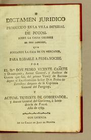 Dictamen juridico producio en la Villa Imperial de Potosi, sobre la causa celebre de tres ladrones, que forzaron la casa de un mercader, para robarle a prima noche by Pedro Vicente Cañete y Domínguez