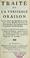 Cover of: Traité de la veritable oraison, oú, Les erreurs des Quietistes sont refutées, & les maximes des saints sur la vie interieure sont expliquées selon les principes de Saint Thomas