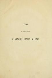 Cover of: Vida del general español D. Sancho Davila y Daza, conocido en el siglo 16 con el nombre de El rayo de la Guerra, precedida de una hojeada histórico-critica de las tres principales cuestiones politico-religiosas y sociales iniciadas en dicho siglo