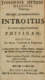 Cover of: Johannis Ottoni Helbigii, Thuringi, philosophi & medicinae doctoris, Introitus in veram atque inauditam physicam by Johann Otto von Hellwig