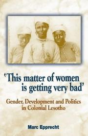 Cover of: 'This matter of women is getting very bad': gender, development and politics in colonial Lesotho