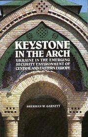 Cover of: Keystone in the arch: Ukraine in the emerging security environment of Central and Eastern Europe
