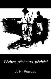 Cover of: Pêches, pêcheurs, pêchés! by J. H. Perreau