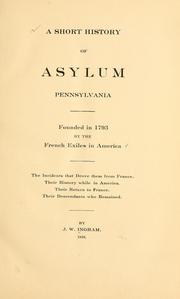 Cover of: A short history of Asylum, Pennsylvania by Joseph Washington Ingham, Joseph Washington Ingham