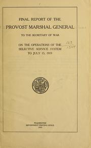 Cover of: Final report of the Provost Marshal General to the Secretary of War on the operations of the selective service system to July 15, 1919.