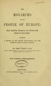 Cover of: The monarchs and the people of Europe: their condition, resources, and attitude with respect to each other, comprising a review of the recent revolutions and the present state of each country