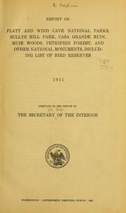 Cover of: Report on Platt and Wind Cave national parks, Sullys Hill park, Casa Grande ruin, Muir Woods, Petrified Forest, and other national monuments, including list of bird reserves, 1911-1913 | United States. Dept. of the Interior.