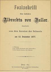 Cover of: Festschrift dem Andenken Albrechts von Haller dargebracht von den Aerzten der Schweiz am 12. Dezember 1877