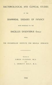 Cover of: Bacteriological and clinical studies of the diarrheal diseases of infancy: with reference to the bacillus dysenteriæ (shiga) from the Rockefeller Institute for Medical Research