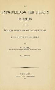 Cover of: Die Entwickelung der Medicin in Berlin von den ältesten Zeiten bis auf die Gegenwart: eine historische Skizze