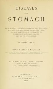 Cover of: Diseases of the stomach: their special pathology, diagnosis, and treatment, with sections on anatomy, physiology, chemical and microscopical examination of stomach contents, dietetics, surgery of the stomach, etc. ; in three parts