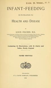 Cover of: Infant-feeding in its relation to health and disease, by Louis Fischer; containing 54 illustrations, with 24 charts and tables, mostly original