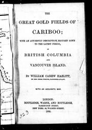 The great gold fields of Cariboo by William Carew Hazlitt