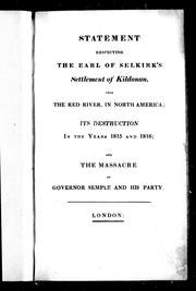 Cover of: Statement respecting the Earl of Selkirk's Settlement of Kildonan, upon the Red River, in North America: its destruction in the years 1815 and 1816, and the massacre of Governor Semple and his party