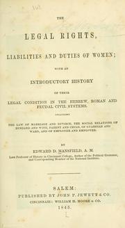 Cover of: The legal rights, liabilities and duties of women: with an introductory history of their legal condition in the Hebrew, Roman and feudal civil systems : including the law of marriage and divorce, the social relations of husband and wife, parent and child, of guardian and ward, and of employer and employed