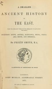Cover of: A smaller ancient history of the East: from the earliest times to the Conquest by Alexander the Great, including Egypt, Assyria, Babylonia, Media, Persia, Asia Minor, and Phoenicia