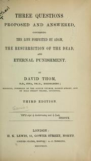Cover of: Three questions proposed and answered: concerning the life forfeited by Adam, the resurrection of the dead, and eternal punishment