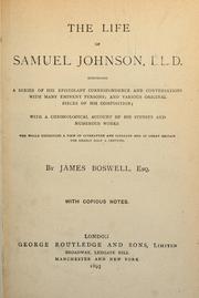 Cover of: The life of Samuel Johnson, LL.D., comprising a series of his epistolary correspondence and conversations with many eminent persons: and various original pieces of his composition.  With a chronological account of his studies and numerous works, the whole exhibiting a view of literature and literary men in Great Britain for nearly half a century. With copius notes
