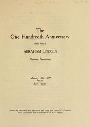 Cover of: The one hundredth anniversary of the birth of Abraham Lincoln: Allentown, Pennsylvania, February 12th, 1909, Lyric Theatre