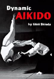 Cover of: Dynamic Aikido (Bushido--The Way of the Warrior) by Gōzō Shioda