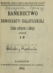 Cover of: Bankructwo demokracyi galicyjskiej: szkice polityczne z Galicyi przez I.D.