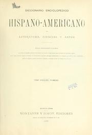 Cover of: Diccionario enciclopedico hispano-americano de literatura, siencias y artes: Edicion profusamente ilustrada con miles de pequeños grabados intercalados en el texto y tirados aparte, que reproducen las las diferentes especies de los reinos animal, vegetal y mineral; los intrumentos y aparatos aplicados recientemente á las ciencias, agricultura, artes é industrias; planos de de ciudades; mapas geográficos; monedas y medallas de todos los tiempos, etc., etc., etc