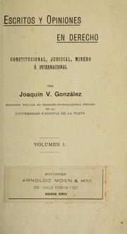 Cover of: Escritos y opiniones en derecho constitucional, judicial, minero é internacional by Joaquín Víctor González