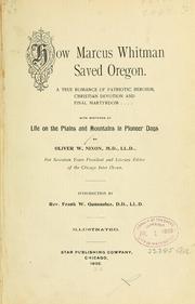 Cover of: How Marcus Whitman saved Oregon: A true romance of patriotic heroism, Christian devotion and final martyrdom, with sketches of life on the plains and mountains in pioneer days