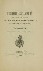 Cover of: Le biblioteche nell' antichità dai tempi più remoti alla fine dell' Impero Romano d' Occidente by Carlo Castellani